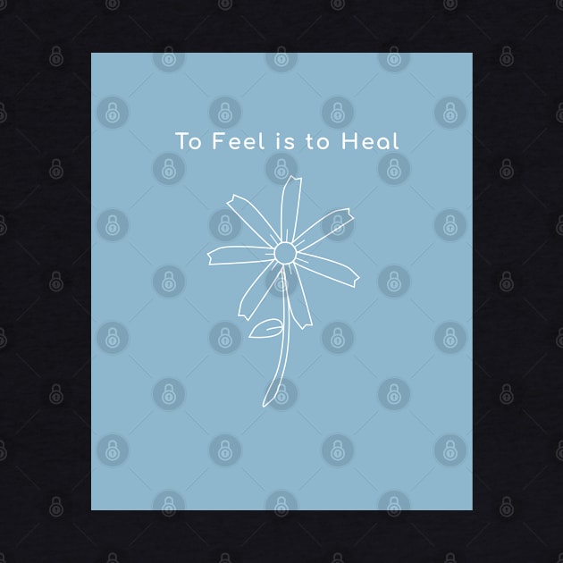 To Feel is to Heal by Dearly Mu